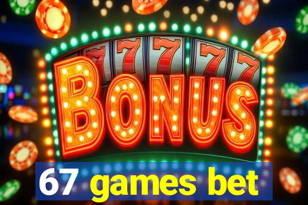 67 games bet